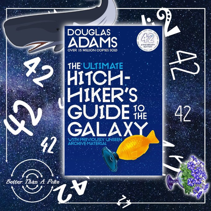 The Ultimate Hitchhiker’s Guide to the Galaxy by Douglas Adams Background: A dark starry sky featuring some motifs from the series, a giant sperm whale and a pot of petunias feature among the numbers 42. Foreground: The cover of The Ultimate Hitchhiker's Guide to the Galaxy by Douglas Adams