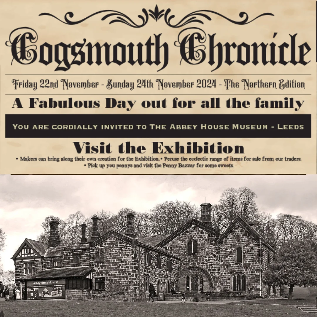 Cogsmouth Chronicle event Cogsmouth Chronicle Advert, for an event at the Abbey House Musuem in Leeds over the weekend of the 22nd to the 24th November 2024 with fake newspaper heading and a sepia photograph of the museum
