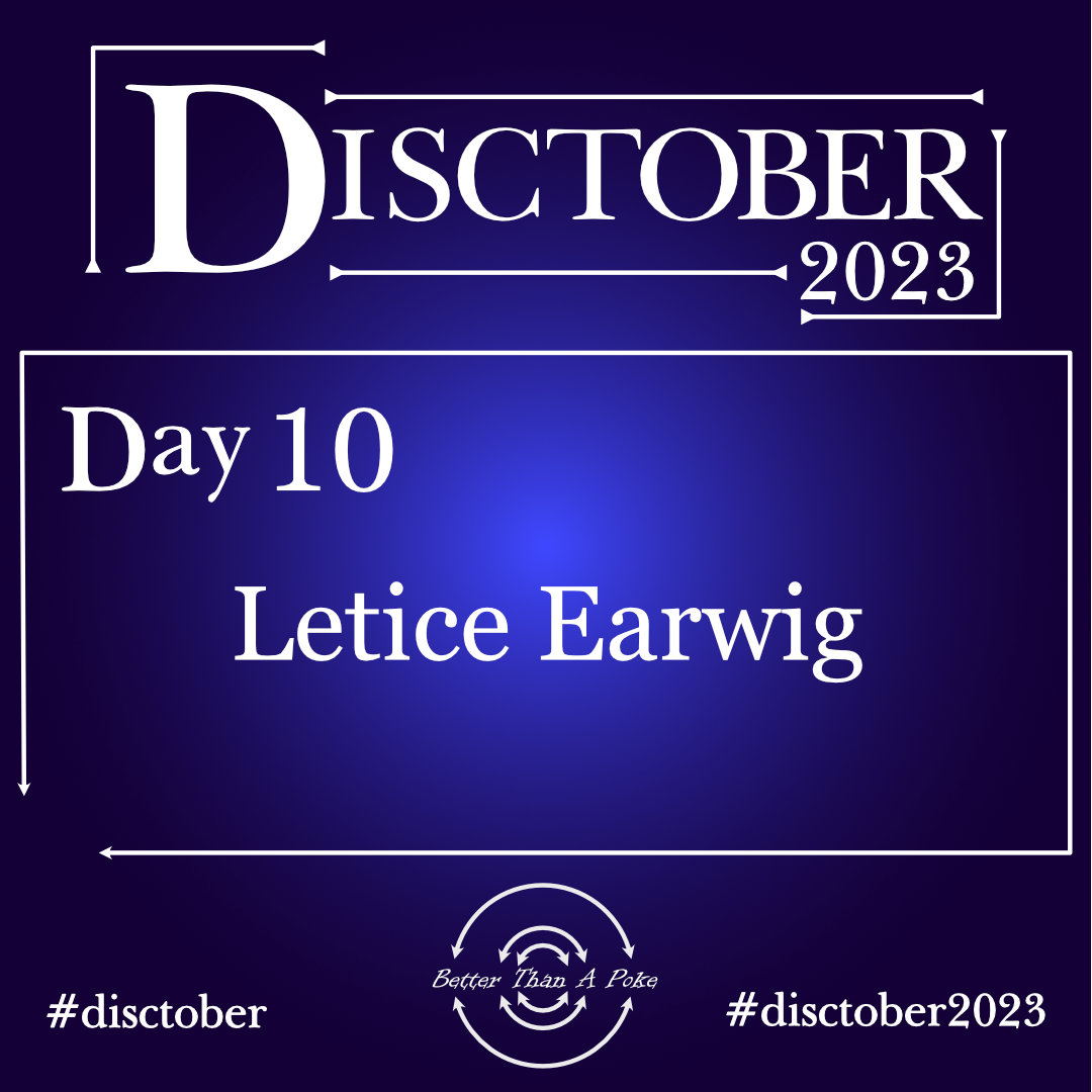 Lettice Earwig Disctober 2023 Day 10 Letice Earwig Use hash tag #Disctober #Disctober2023 Better Than a Poke in the Eye
