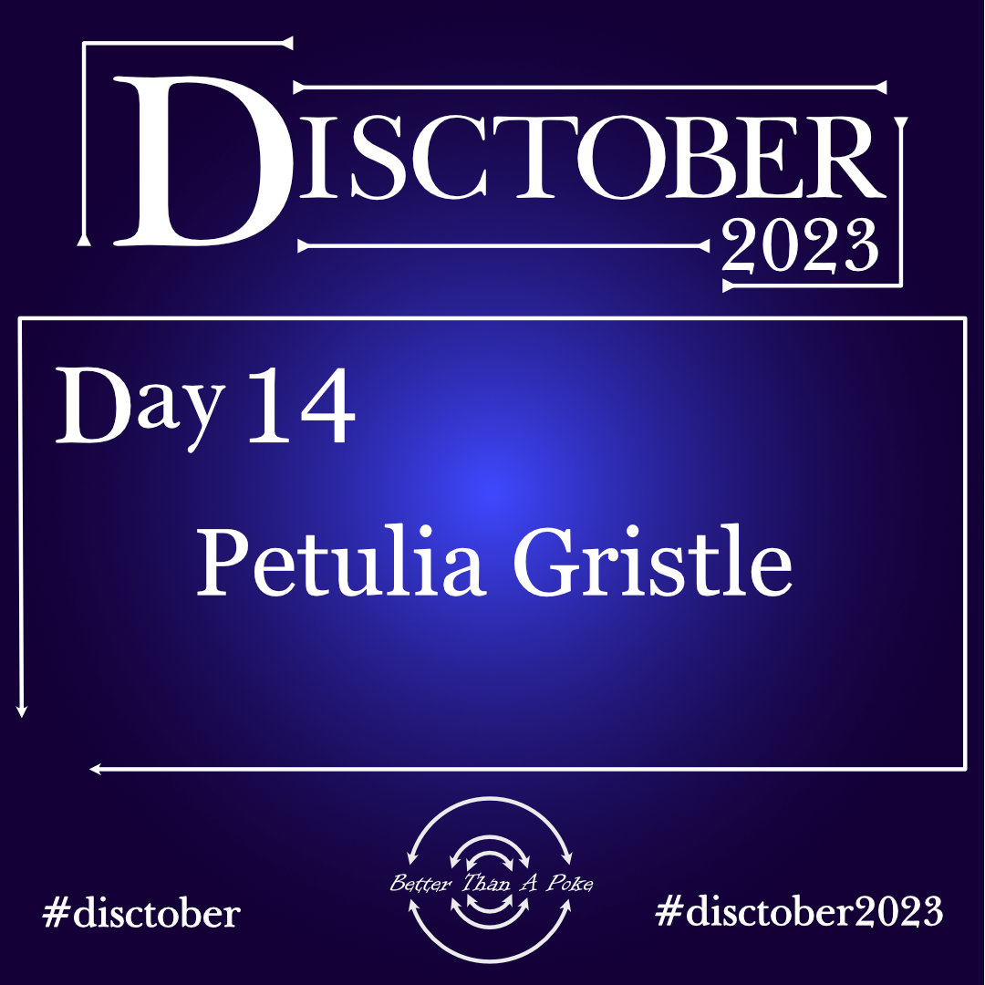 Petulia Gristle Disctober 2023 Day 14 Petulia Gristle Use hash tag #Disctober #Disctober2023