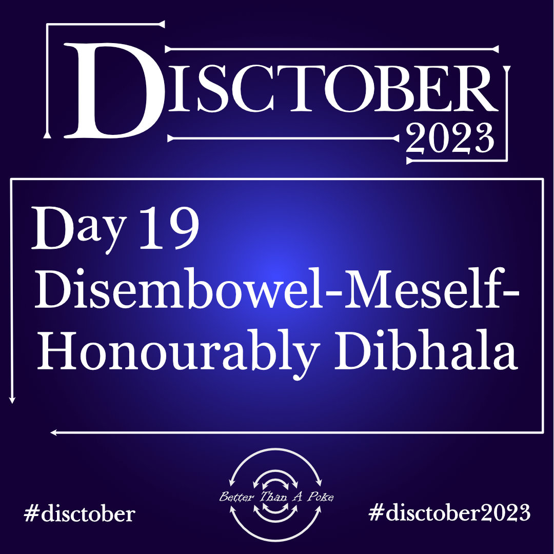 Disembowel-Meself-Honourably Dibhala Disctober 2023 Day 19 Disembowel-Meself-Honourably Dibhala Use hash tag #Disctober2023 #Disctober