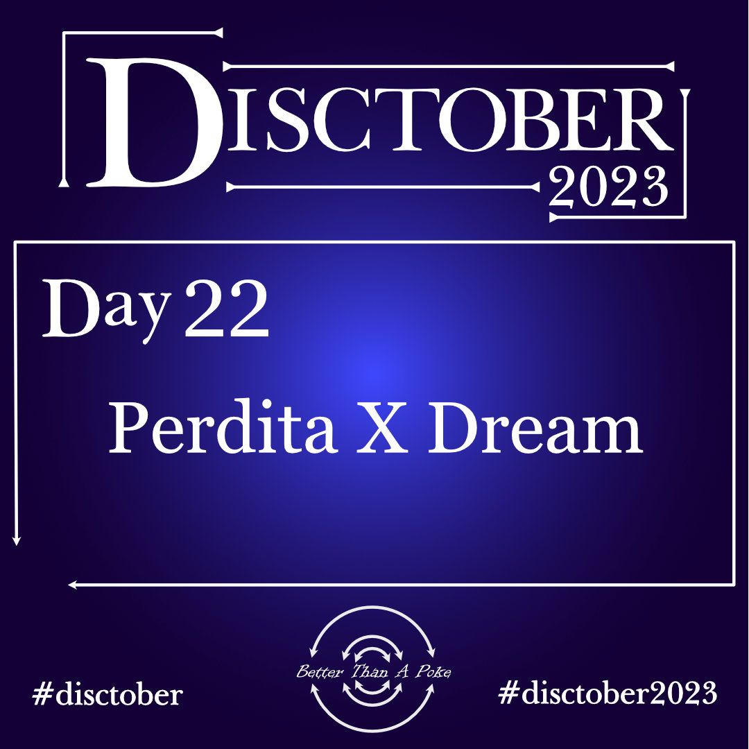Perdita X Dream Disctober 2023 Day 22 Perdita X Dream Use hash tag #Disctober2023 #Disctober