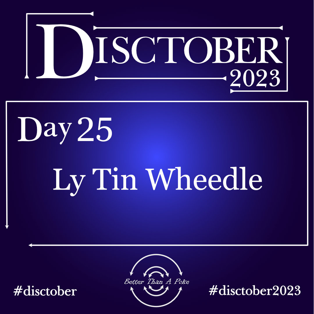 Ly Tin Wheedle Disctober 2023 Day 25 Ly Tin Wheedle Use hash tag #Disctober2023 #Disctober