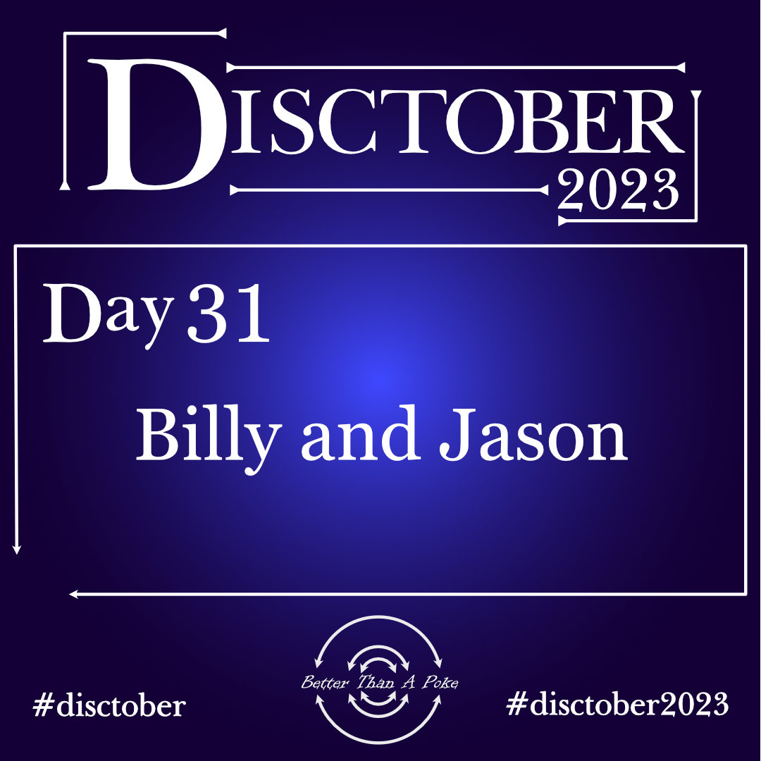 Billy and Jason Disctober 2023 Day 31 Billy and Jason Use hash tag #Disctober2023 #Disctober