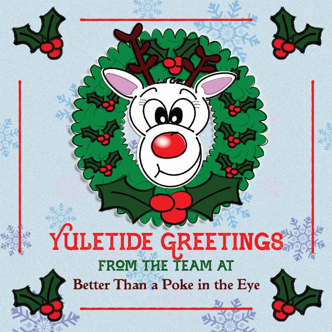Yuletide Greetings from the team at Better Than a Poke in the Eye Festive Wreath featuring the words Yuletide Greetings from the team at Better Than a Poke in the Eye
